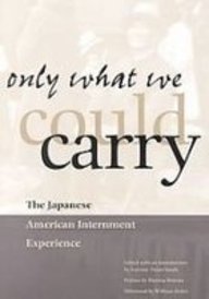 Only What We Could Carry: The Japanese American Internment Experience - Lawson Fusao Inada (Editor), California Historical Society (Corporate Author)