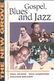 The New Grove Gospel, Blues and Jazz: With Spirituals and Ragtime (The New Grove Series) (9781439503188) by Oliver, Paul; Harrison, Max; Bolcom, William