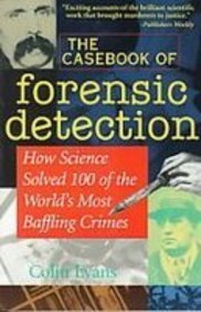 The Casebook of Forensic Detection: How Science Solved 100 of the World's Most Baffling Crimes (9781439504000) by Colin Evans