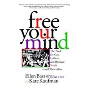 Free Your Mind: The Book for Gay, Lesbian, and Bisexual Youth--and Their Allies (9781439504970) by Ellen Bass