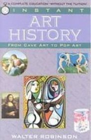 Instant Art History: From Cave Art to Pop Art (9781439508732) by Walter Robinson