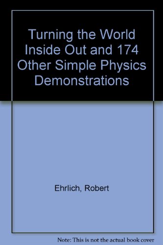 Turning the World Inside Out and 174 Other Simple Physics Demonstrations (9781439509845) by Robert Ehrlich