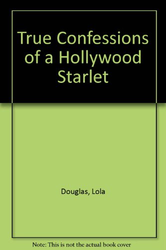 True Confessions of a Hollywood Starlet (9781439510995) by Lara Deloza