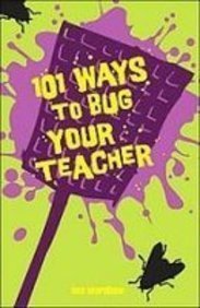 Stock image for 101 Ways to Bug Your Teacher for sale by Once Upon A Time Books