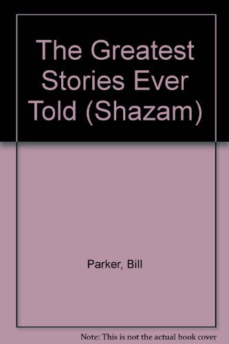 The Greatest Stories Ever Told (Shazam) (9781439513934) by Bill Parker