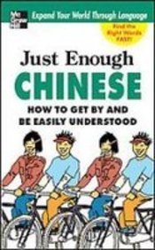 Just Enough Chinese: How to Get by and Be Easily Understood (Just Enough Series) (9781439514726) by McKillop, Beth; Jin, Guo; Hong, Jim; Ellis, D. L.
