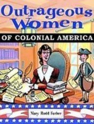 Beispielbild fr Outrageous Women of Colonial America zum Verkauf von ThriftBooks-Atlanta