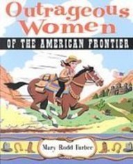 Stock image for Outrageous Women of the American Frontier for sale by Booksavers of MD