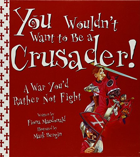You Wouldn't Want to Be a Crusader!: A War You'd Rather Not Fight (9781439523629) by Fiona MacDonald