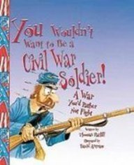 You Wouldn't Want to Be a Civil War Soldier: A War You'd Rather Not Fight (9781439524619) by Thomas Ratliff