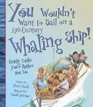 You Wouldn't Want to Sail on a 19th Century Whaling Ship!: Grisly Tasks You'd Rather Not Do (9781439524671) by Cook, Peter; Antram, David; Salariya, David