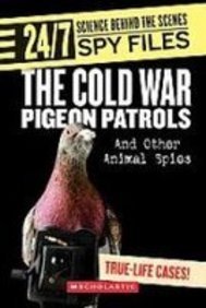 The Cold War Pigeon Patrols: And Other Animal Spies (24/7: Science Behind the Scenes: Spy Files) (9781439525616) by Danielle Denega