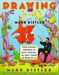 Drawing in 3-d With Mark Kistler: From Amazing Androids to Zesty Zephyrs, 333 Neat Things to Draw in 3-d (9781439527740) by Mark Kistler