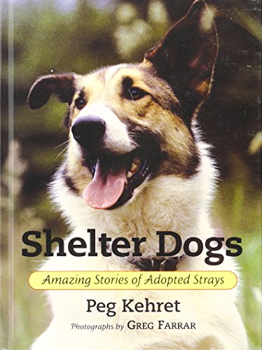 Shelter Dogs: Amazing Stories of Adopted Strays (9781439533321) by Peg Kehret