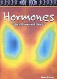 Hormones: Injury, Illness and Health (Body Focus: the Science of Health, Injury and Disease) (9781439537121) by Parker, Steve; Ballard, Carol