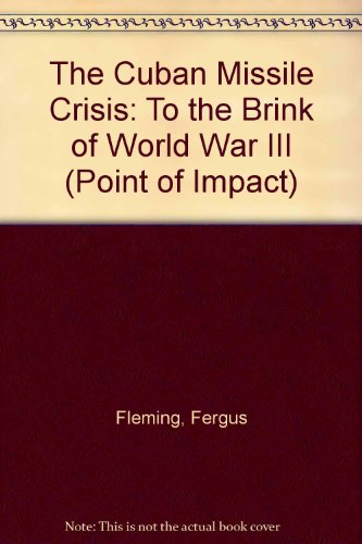 The Cuban Missile Crisis: To the Brink of World War III (Point of Impact) (9781439538463) by Unknown Author