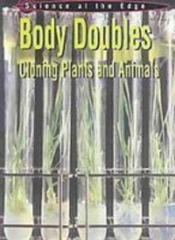 Body Doubles: Cloning Plants and Animals (Science at the Edge) (9781439538487) by Sally Morgan