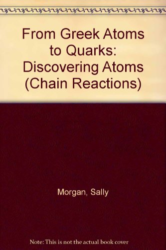 From Greek Atoms to Quarks: Discovering Atoms (Chain Reactions) (9781439542521) by Unknown Author