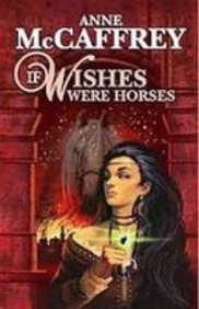 If Wishes Were Horses (9781439543764) by McCaffrey, Anne