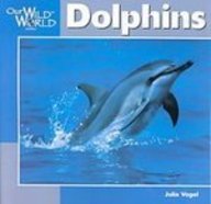 Dolphins (Our Wild World) (9781439544037) by Julia Vogel