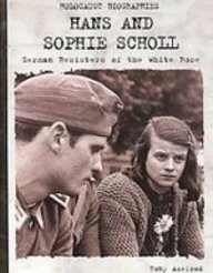 Hans and Sophie Scholl: German Resisters of the White Rose (Holocaust Biographies) (9781439544693) by Axelrod, Toby