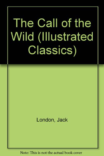 Imagen de archivo de The Call of the Wild (Illustrated Classics) a la venta por Better World Books