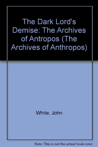 The Dark Lord's Demise: The Archives of Antropos (The Archives of Anthropos) (9781439548714) by John White