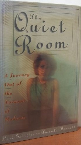 The Quiet Room: A Journey Out of the Torment of Madness (9781439554654) by Lori Schiller; Amanda Bennett