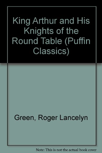 Stock image for King Arthur and His Knights of the Round Table (Puffin Classics) for sale by ThriftBooks-Atlanta