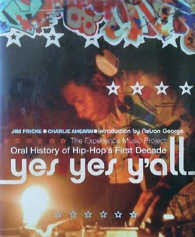 Yes Yes Y'all: The Experience Music Project : Oral History of Hip-hop's First Decade (9781439558812) by Jim Fricke; Charlie Ahearn