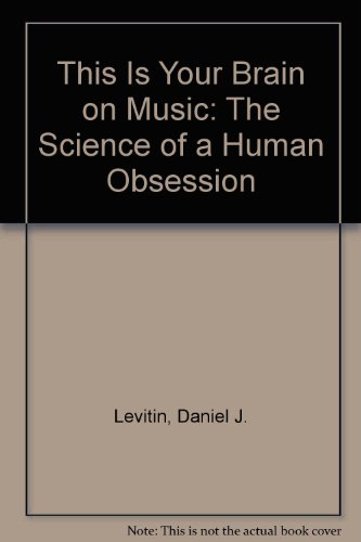 This Is Your Brain on Music: The Science of a Human Obsession (9781439559802) by Daniel J. Levitin