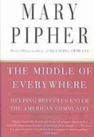 The Middle of Everywhere: Helping Refugees Enter the American Community (9781439560235) by Mary Pipher
