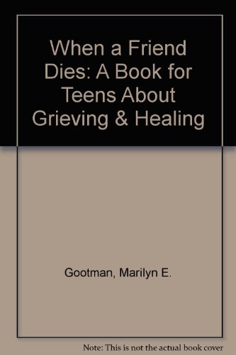 When a Friend Dies: A Book for Teens About Grieving & Healing (9781439561829) by Marilyn E. Gootman
