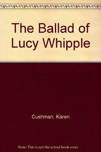 The Ballad of Lucy Whipple (9781439569252) by Karen Cushman