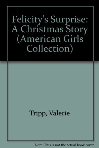 Felicity's Surprise: A Christmas Story (American Girls Collection) (9781439569320) by Valerie Tripp; Keith Skeen; Luann Roberts; Dan Andreasen