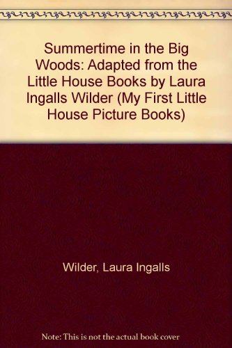 Stock image for Summertime in the Big Woods: Adapted from the Little House Books by Laura Ingalls Wilder (My First Little House Picture Books) for sale by ThriftBooks-Atlanta