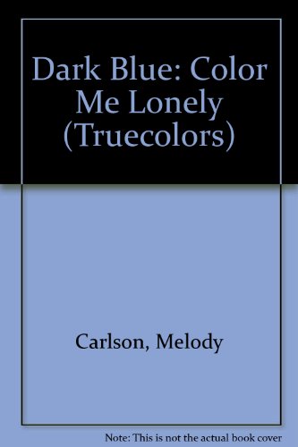 Dark Blue: Color Me Lonely (Truecolors) (9781439573471) by Melody Carlson