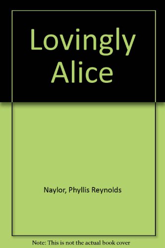 Lovingly Alice (9781439574089) by Phyllis Reynolds Naylor