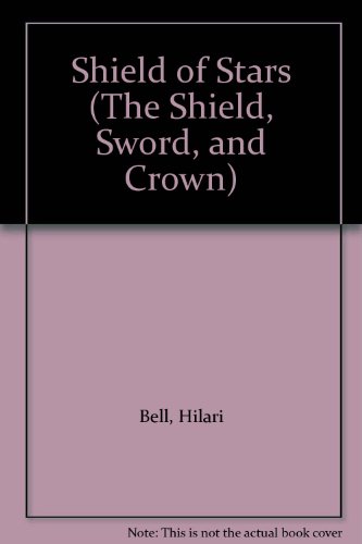 Shield of Stars (The Shield, Sword, and Crown) (9781439581810) by Hilari Bell