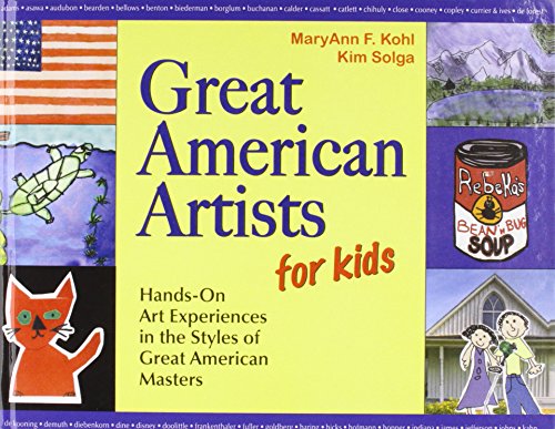 Great American Artists for Kids: Hands-on Art Experiences in the Styles of Great American Masters (Bright Ideas for Learning) (9781439582725) by MaryAnn F. Kohl; Kim Solga