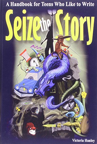 Imagen de archivo de Seize the Story: A Handbook for Teens Who Like to Write a la venta por Irish Booksellers