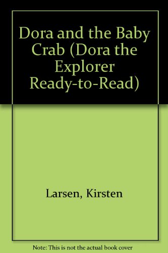 Dora and the Baby Crab (Dora the Explorer Ready-to-Read) (9781439586686) by Kirsten Larsen