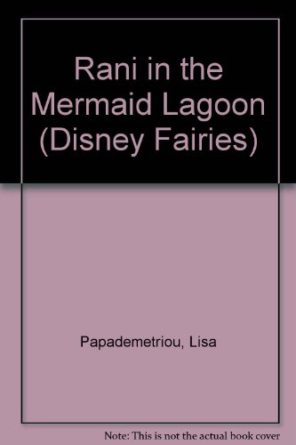 Rani in the Mermaid Lagoon (Disney Fairies) (9781439587126) by Lisa Papademetriou