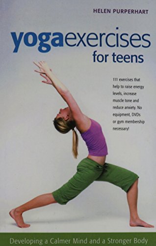 9781439593097: Yoga Excercises for Teens: Developing a Calmer Mind and a Stronger Body