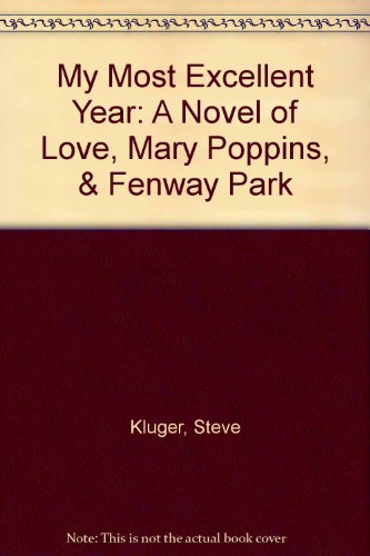 9781439594773: My Most Excellent Year: A Novel of Love, Mary Poppins, & Fenway Park