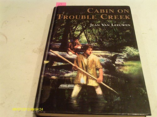 Cabin on Trouble Creek (9781439597453) by Jean Van Leeuwen