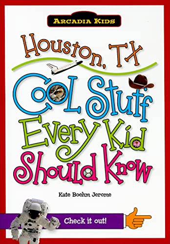 9781439600665: Houston, TX: Cool Stuff Every Kid Should Know (Arcadia Kids City Books (Cool Stuff Every Kid Should Know))