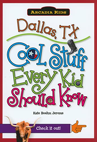 9781439600672: Dallas, TX: Cool Stuff Every Kid Should Know (Arcadia Kids City Books (Cool Stuff Every Kid Should Know))