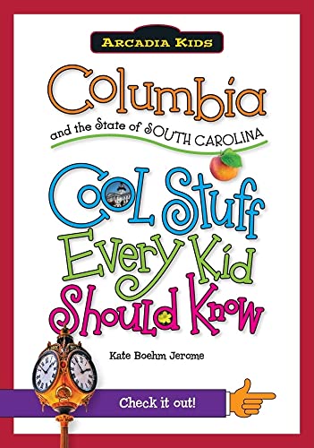 9781439600900: Columbia and the State of South Carolina: Cool Stuff Every Kid Should Know (Arcadia Kids City Books (Cool Stuff Every Kid Should Know))