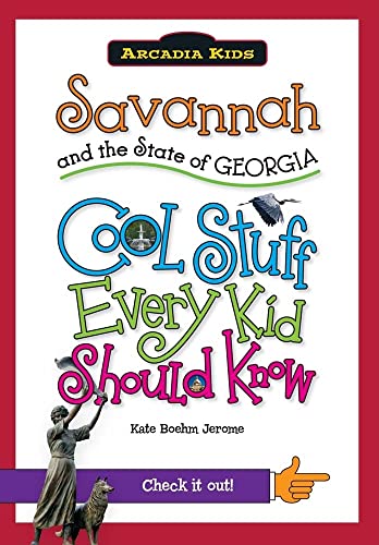 Stock image for Savannah and the State of Georgia:: Cool Stuff Every Kid Should Know (Arcadia Kids) for sale by Once Upon A Time Books
